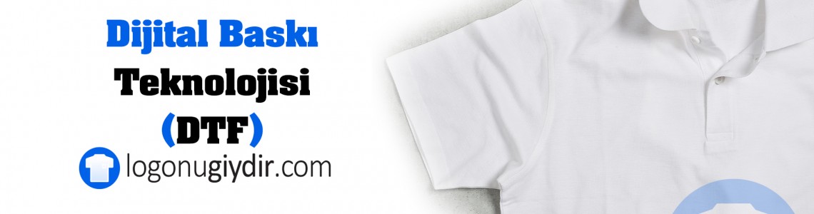 Dijital Baskı Teknolojisi (DTF)